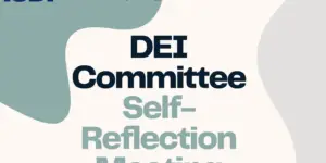 “The ISDP DEI Committee invites all members of the ISDP to join us for a self-reflection meeting on Friday, January 17th from 2:00PM-3:00PM Eastern Time.