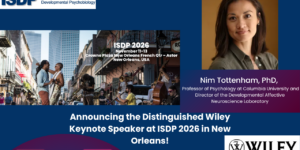 2026 Distinguished ISDP-Wiley Keynote Speaker: Nim Tottenham, PhD, Professor of Psychology at Columbia University and Director of the Developmental Affective Neuroscience Laboratory